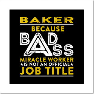 Baker Because Badass Miracle Worker Is Not An Official Job Title Posters and Art